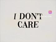 I don`t care . 